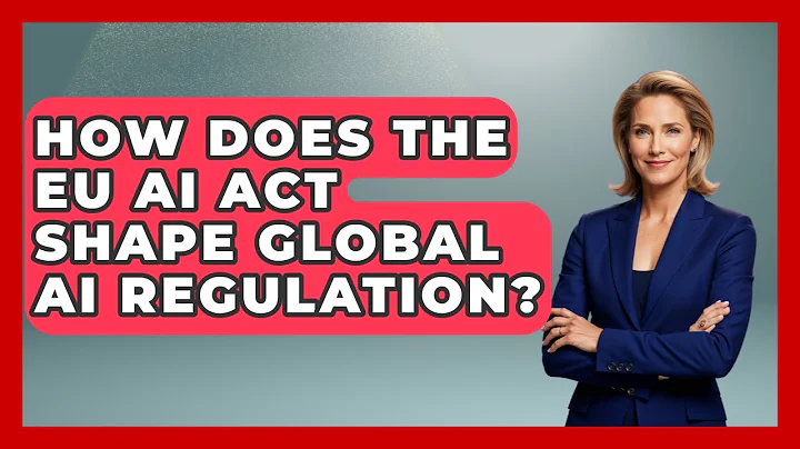 How Does The EU AI Act Shape Global AI Regulation? - AI and Technology Law