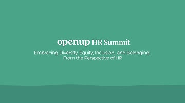 OpenUp HR Summit - Embracing Diversity, Equity, Inclusion, and Belonging: From the Perspective of HR