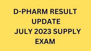 D-PHARM RESULT UPDATE  JULY 2023 SUPPLY EXAM