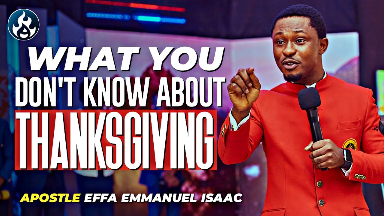THE POWER OF THANKSGIVING || APOSTLE EFFA EMMANUEL ISAAC - YouTube