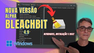 NOVA VERSÃO Alpha do BLEACHBIT 4.9 - NOVIDADES, INSTALAÇÃO e USO!