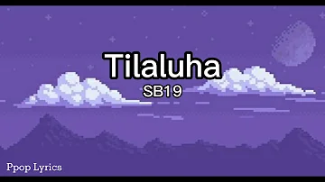 SB19 - Tilaluha Lyrics