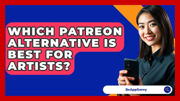 Which Patreon Alternative Is Best For Artists? - Be App Savvy
