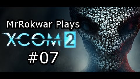 MrRokwar Plays Xcom 2: Part 7: Acid Grenade