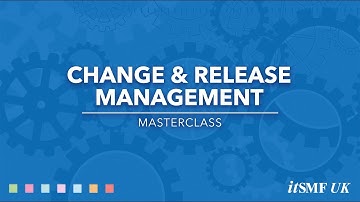 Masterclass Overview - Change & Release Management