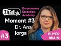 Moment #3 - Dr. Ana Iorga - Buyer Brain - Cum Să Înțelegem Psihologia Consumatorului?