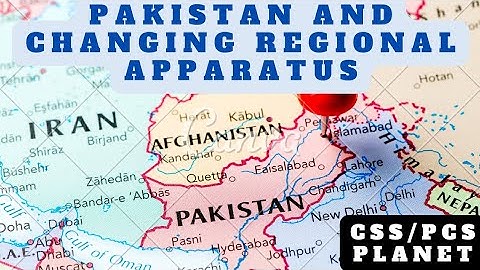 Pakistan And Changing Regional Apparatus | Pak Affairs | CSS/PCS PLANET