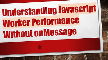 Understanding Javascript Worker Performance Without onMessage