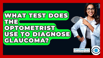 What Test Does The Optometrist Use To Diagnose Glaucoma? - Optometry Knowledge Base