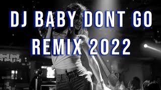 DJ BABY DONT GO REBORN REMIX 2022