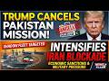 "No More Games!" Trump ENDS Pakistan Talks, Orders TOTAL Iran Blockade!