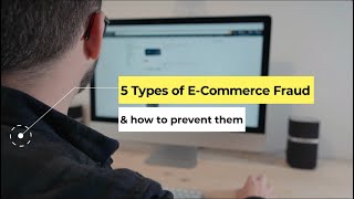 5 Types of E-Commerce Fraud and tips to prevent them