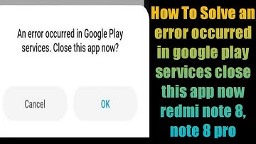 How To Solve an error occurred in google play services close this app now redmi note 8, note 8 pro