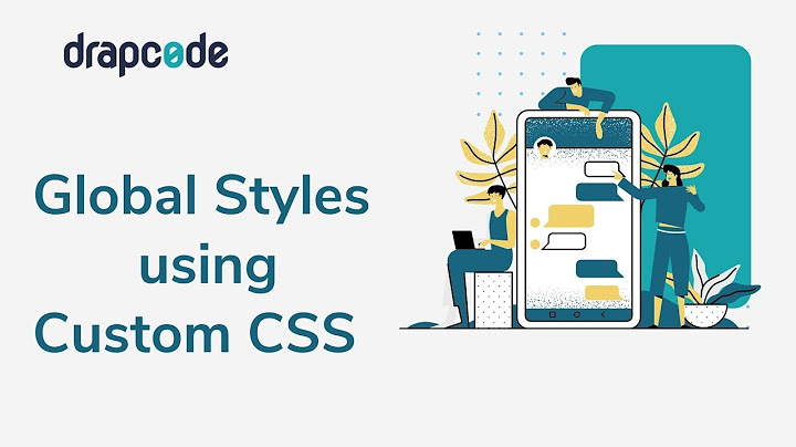 Hướng dẫn global style css - phong cách toàn cầu css