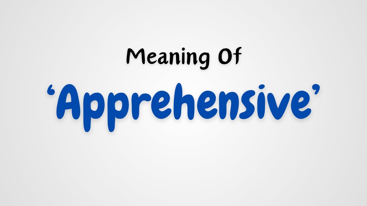 What Is The Meaning Of Apprehensive YouTube what-is-the-meaning-of-apprehensive-youtube