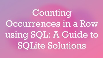 Counting Occurrences in a Row using SQL: A Guide to SQLite Solutions
