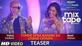 Video thumbnail of "Song Teaser: TUMHE APNA BANANE KA-CHAND CHHUPA | T-Series MixTape Season 2 | Neeti Mohan | Vishal D"