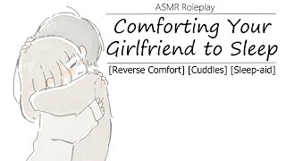 [ASMR] Comforting Your Girlfriend to Sleep [Reverse Comfort] [Cuddles] [Sleep-aid]