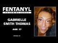Fentanyl kills gabrielle smith thomass story  episode 101