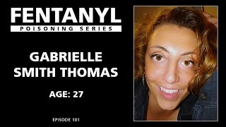 FENTANYL KILLS: Gabrielle Smith Thomas's Story  episode 101