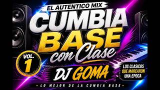 CUMBIA BASE CON CLASE | DJ GOMA | El Auténtico Mix