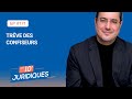 Les 10 juridiques ep 171  trve des confiseurs 