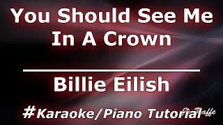 Billie eilish - you should see me in a crown (karaoke/piano tutorial)