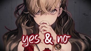 Nightcore - yes & no || Lyrics