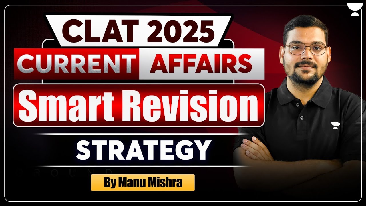 Smart Revision Strategy for Current Affairs | CLAT 2025 | Manu Mishra ...