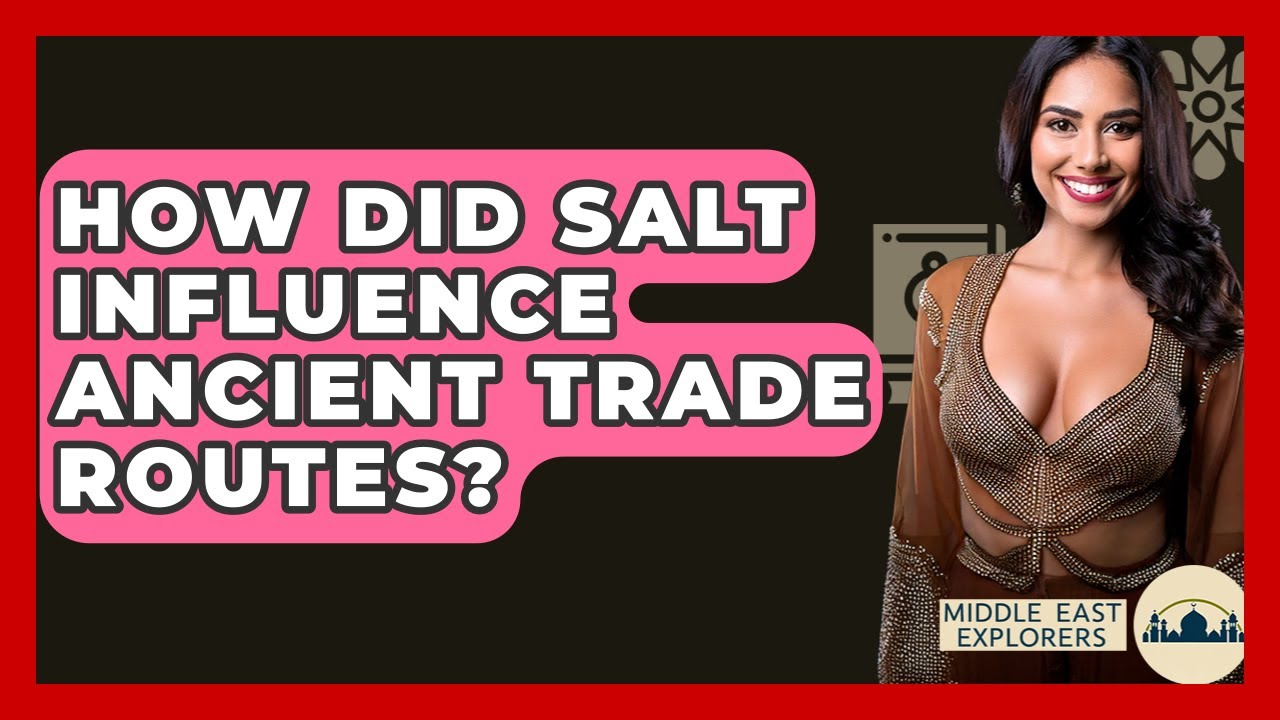 How Did Salt Influence Ancient Trade Routes? - Middle East Explorers