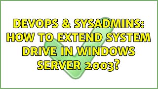 DevOps & SysAdmins: How to extend system drive in Windows Server 2003? (3 Solutions!!)