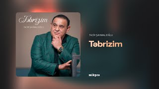 Tacir Şahmalıoğlu Təbrizim Rəsmi Audio