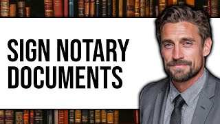 How To Sign Notary Documents