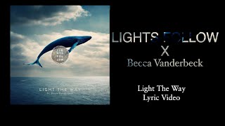 Light The Way- Lights Follow and Becca Vanderbeck- (Official Lyric Video)