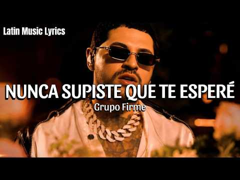 Grupo Firme - Nunca Supiste Que Te Esperé (Letra/Lyrics)