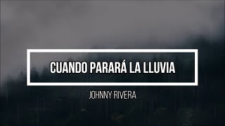 🌧️ Cuando Parará La Lluvia 🌧️ // Letra // Johnny Rivera