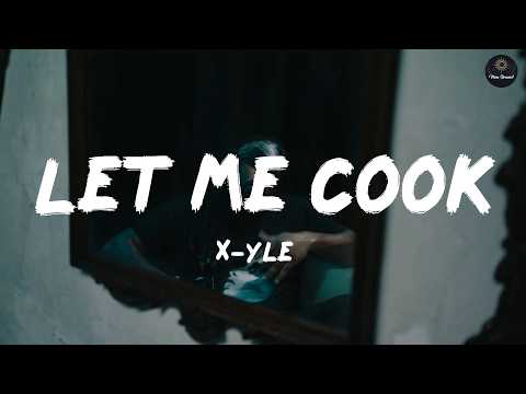 X-Yle - Let Me Cook (Lyrics)
