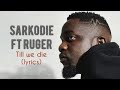 Sarkodie - Till we die ft. Ruger (lyrics)