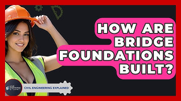 How Are Bridge Foundations Built? - Civil Engineering Explained