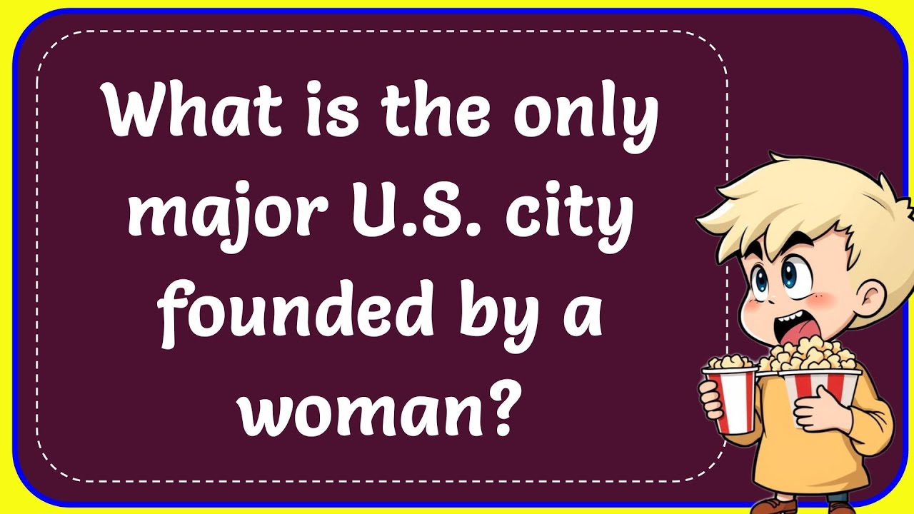 What is the only major U.S. city founded by a woman? Correct - YouTube