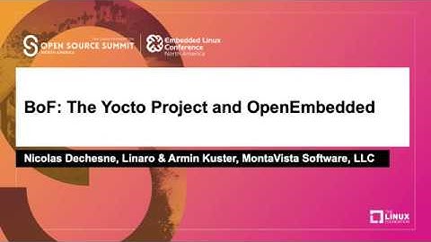 BoF: The Yocto Project and OpenEmbedded - Nicolas Dechesne, Linaro & Armin Kuster