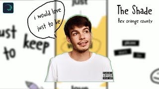 Download lagu i would love just to be - The Shade by Rex Orange County [Alight Motion]