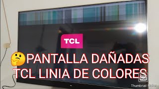 PANTALLA DAÑADAS EN TV TCL DIAGNÓSTICO Y LINIA DE COLORES FAYA COMUNES