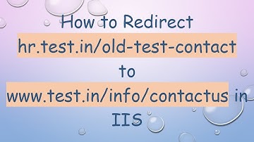 How to Redirect hr.test.in/old-test-contact to www.test.in/info/contactus in IIS
