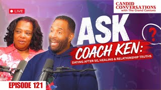 Ask Coach Ken Pt. 2: Dating After 50, Healing & Relationship Truths || Candid Conversations Ep. 121
