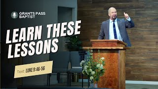 3 Lessons Every Christian must Learn — Luke 9:46-56 — sermon from Grants Pass Baptist Church