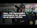 🔴🔵Gral. PNP Bahamonde desconoce las causas de su pase a retiro de la institución