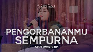 PengorbananMu Sempurna - NDC Worship | Lagu Rohani Kristen | #WaktuTeduh