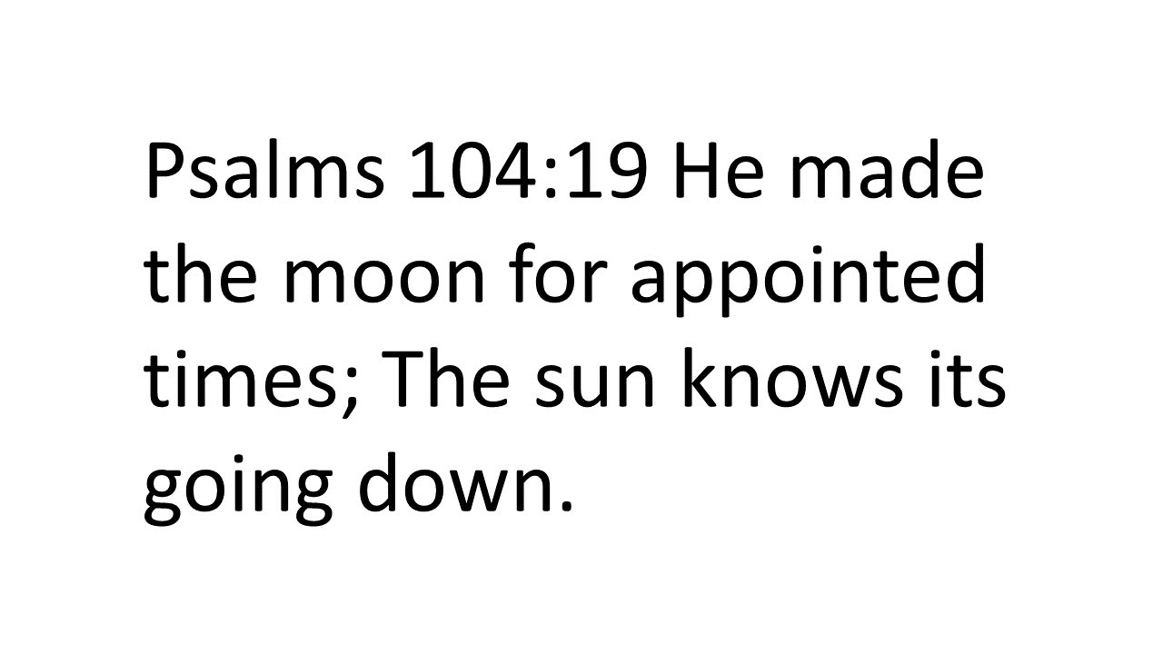 Psalms 104 19 He Made The Moon For APPOINTED TIMES The Sun Knows Its psalms-104-19-he-made-the-moon-for-appointed-times-the-sun-knows-its