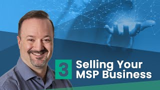 3 of 3: What is involved in selling your MSP business? Entrepreneurs need an exit strategy. by David Papp 3,321 views 3 years ago 8 minutes, 46 seconds